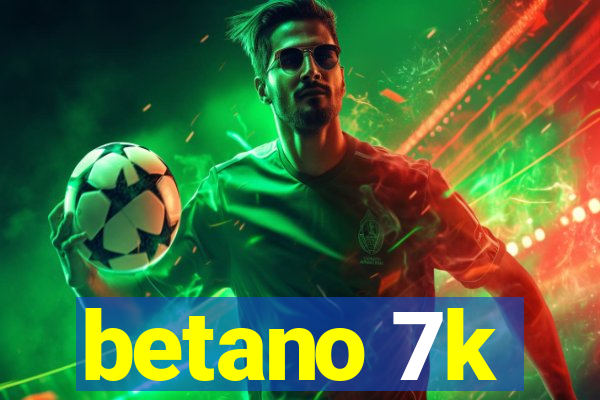 betano 7k